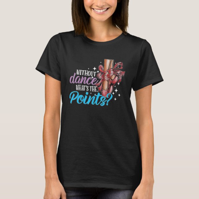 Camiseta Dancing Dance School Ballet Without Dance What s T (Anverso)