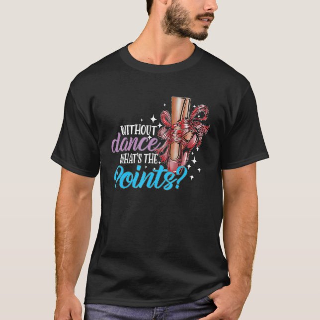 Camiseta Dancing Dance School Ballet Without Dance What s T (Anverso)