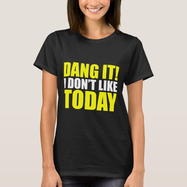 Camiseta Dang It! I Don't Like Today. I Don't Like People O (Anverso)