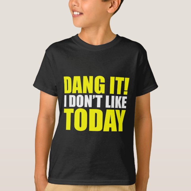 Camiseta Dang It! I Don't Like Today. I Don't Like People O (Anverso)