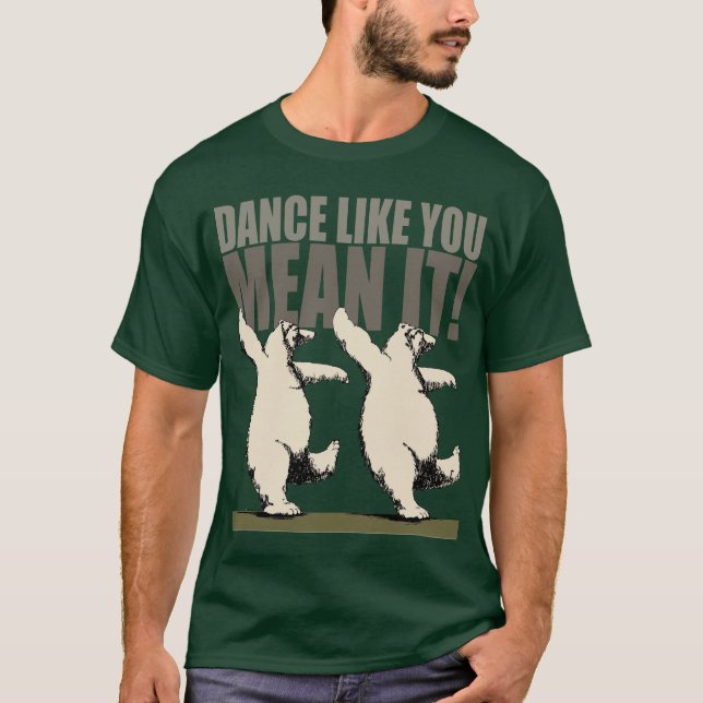 Camiseta ¡Danza como usted medio él! (Anverso)