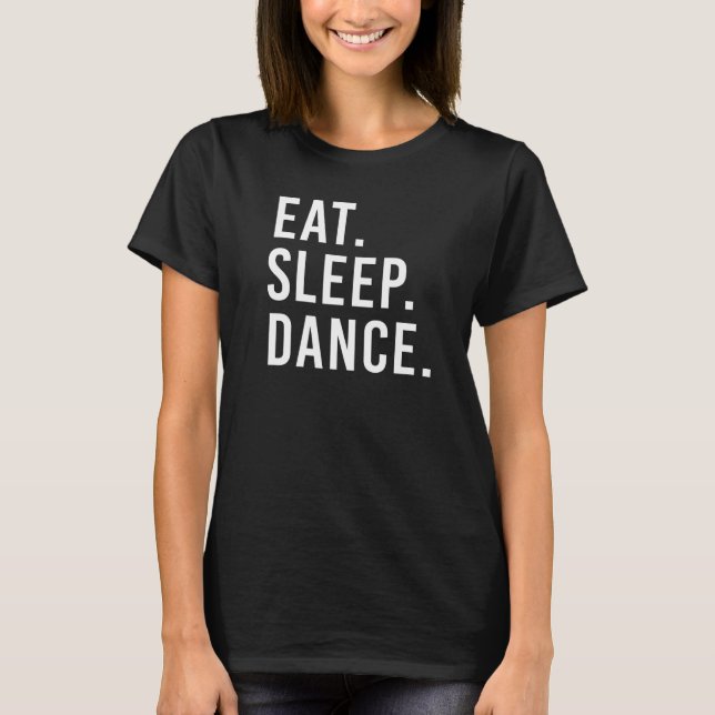 Camiseta Danza de sueño de comer Chicas bailarines de baile (Anverso)