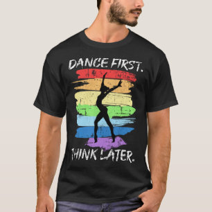 Camiseta Danza primero piensa después en bailarinas mujeres