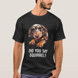 Camiseta Dapple Dachshund ¿Dijiste Que La Ardilla De Arena