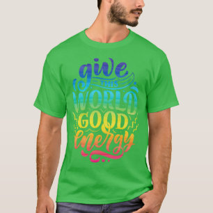 Camiseta Dar a este mundo una buena cita de motivación ener