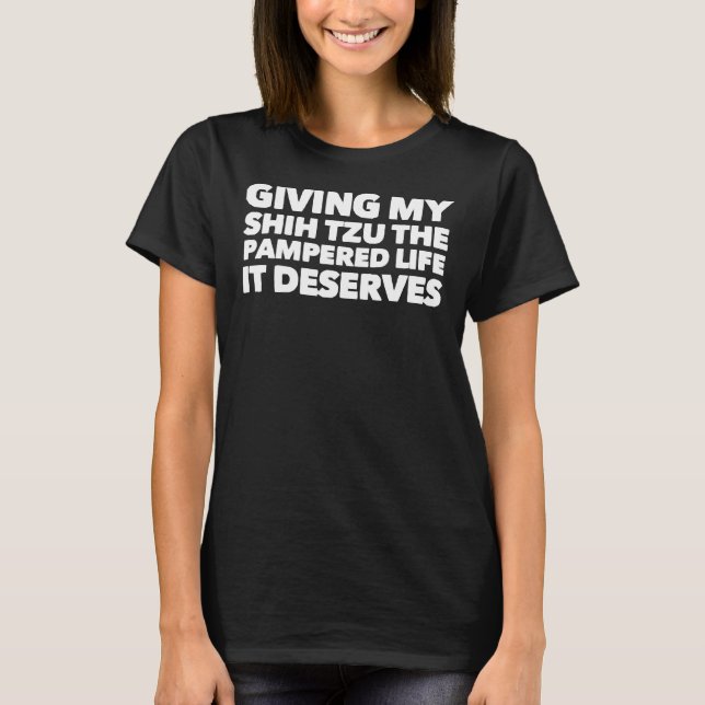 Camiseta Dar A Mi Shih Tzu La Vida Mimada Que Merece (Anverso)