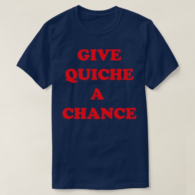 Camiseta Dar a Quiche una oportunidad (Diseño del anverso)