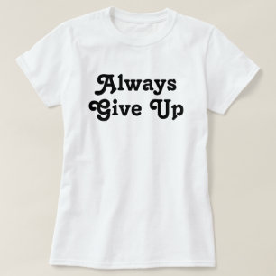 Camiseta Dar siempre por vencido