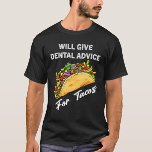 Camiseta Dará Asesoramiento Dental A Tacos Funny Dentist