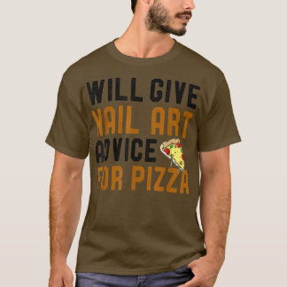 Camiseta Dará Consejos De Arte Nail Para Pizza Funny Hobby