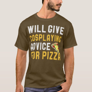Camiseta Dará Consejos De Cosplay Para Pizza Funny Pizza 