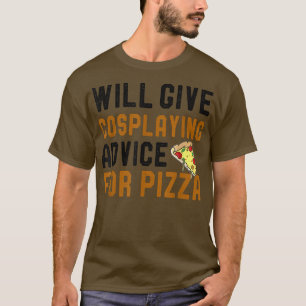 Camiseta Dará Consejos De Cosplay Para Pizza Funny Pizza 