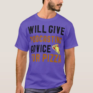 Camiseta Dará Consejos De Podcasting Para Pizza Funny Podca