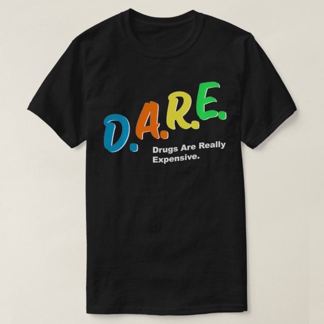 Camiseta DARE Las drogas son realmente exorbitantes Humor D (Diseño del anverso)
