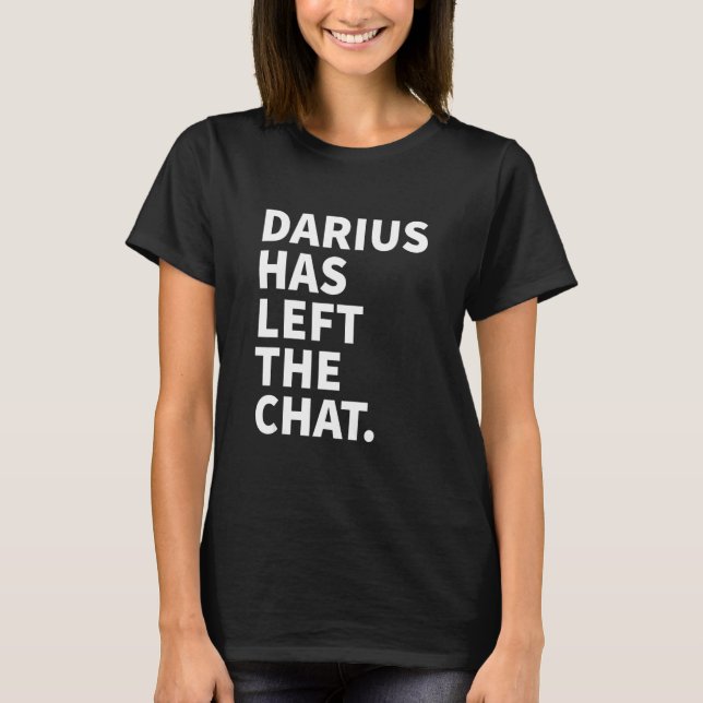 Camiseta Darius Has Left The Chat Darius Personalized Name (Anverso)