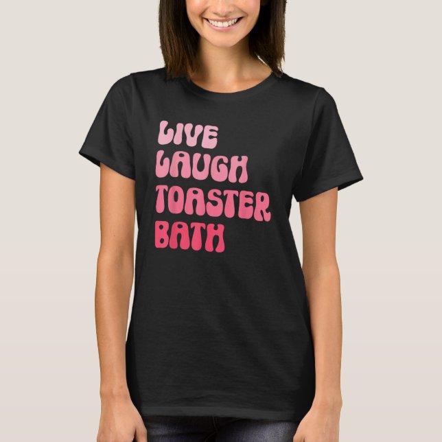 Camiseta Dark Humor Saying Live Laugh Toaster Bath Groovy (Anverso)