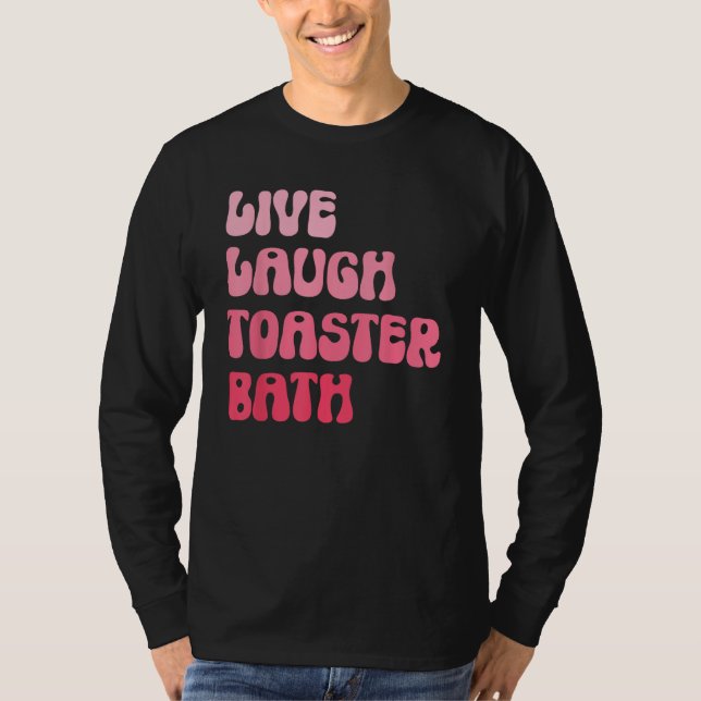 Camiseta Dark Humor Saying Live Laugh Toaster Bath Groovy (Anverso)