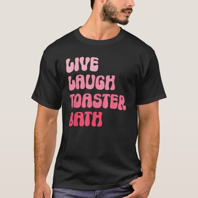 Camiseta Dark Humor Saying Live Laugh Toaster Bath Groovy (Anverso)