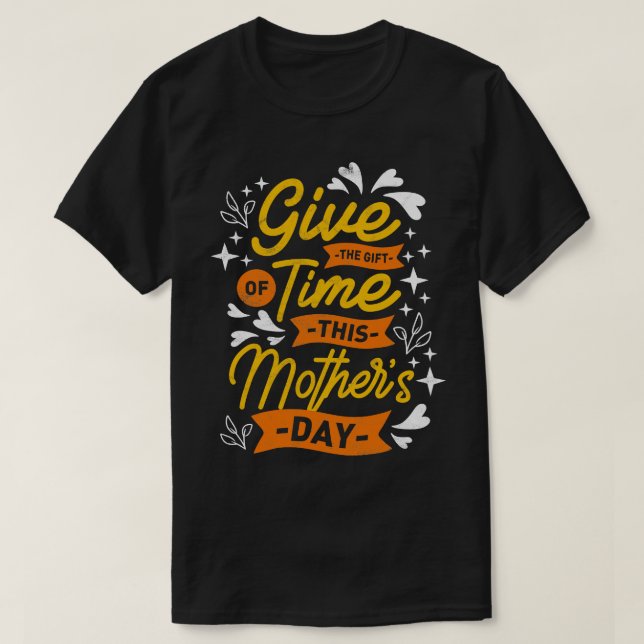 Camiseta Darle la Regalía del Tiempo al Día de la Madre Div (Diseño del anverso)