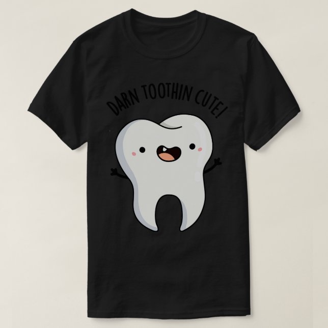 Camiseta Darn Toothin Cute Funny Tooth Pun (Diseño del anverso)