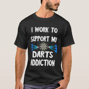 Camiseta Dart Player I Trabaja Para Apoyar Mi Adicción De L