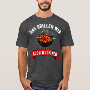 Camiseta Das Grillen Wir Auch Noch Weg Grill Griller Fun