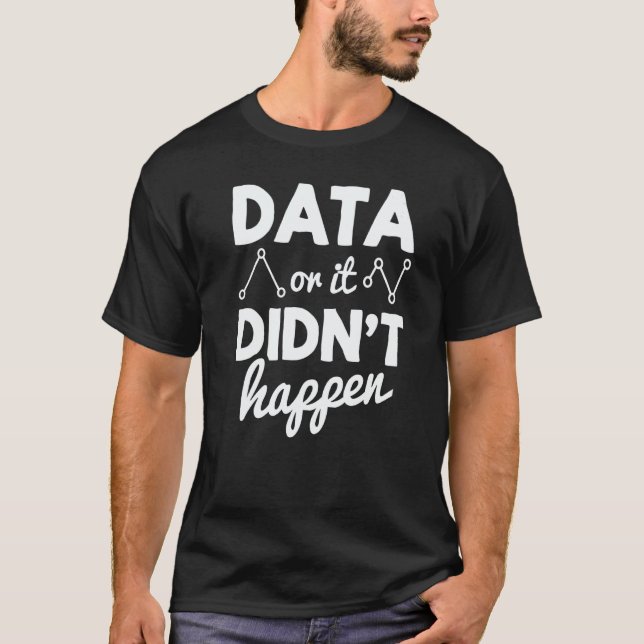Camiseta Data Analyst Data Or It Didnt Happen Statistics Da (Anverso)