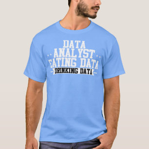 Camiseta Data Analyst Eating Data Drinking Data