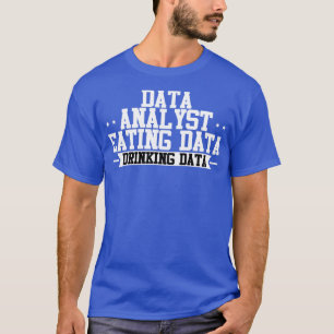 Camiseta Data Analyst Eating Data Drinking Data