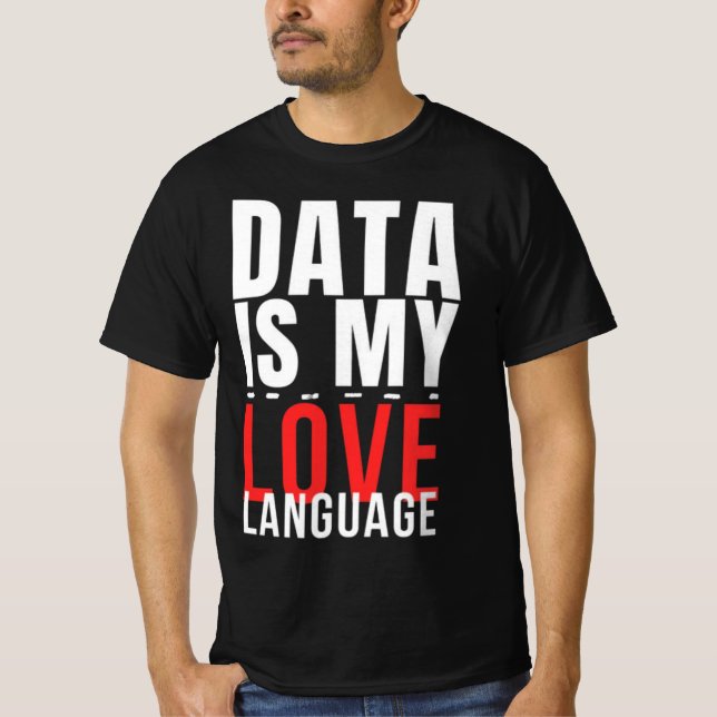 Camiseta Data Is My Love Language - Funny Data Scientist (Anverso)