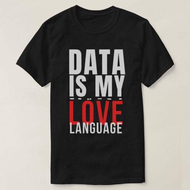 Camiseta Data Is My Love Language - Funny Data Scientist (Diseño del anverso)