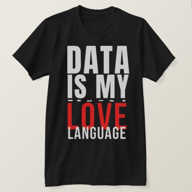 Camiseta Data Is My Love Language - Funny Data Scientist (Anverso del diseño)