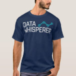 Camiseta Data Whisperer Gift Funny Science Analyst<br><div class="desc">Data Whisperer Gift Funny Science Analyst data, analysis, data science, big data, bcba, data analysis, data nerd, analysis, data Scientist, data Scientist, programación, aprendizaje automático, contabilidad, análisis de datos, aprendizaje profundo, contable, inteligencia artificial, analista de comportamiento, hoja de cálculo, aba, visualización de datos, cifrado, nerd, informática, robots, psicología, divertido, geek,...</div>