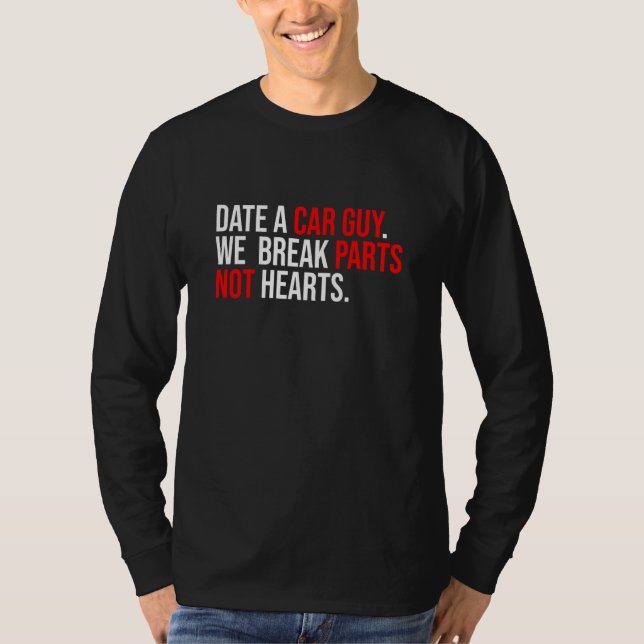 Camiseta Date A Car Guy We Break Parts Not Hearts Car Mecha (Anverso)