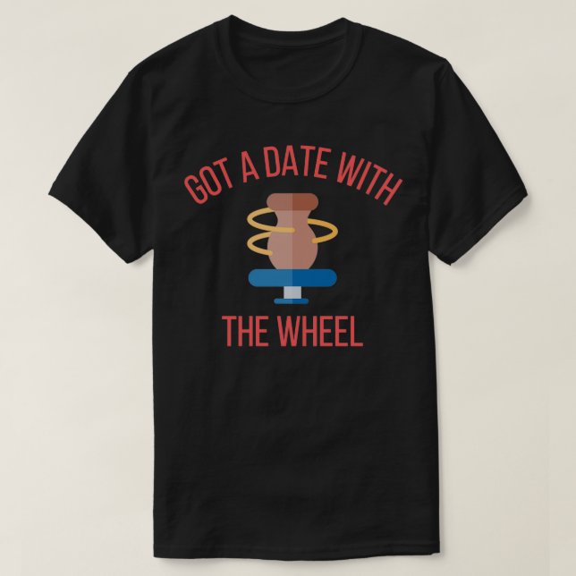 Camiseta Date With The Wheel Pottery Ceramics 1 (Diseño del anverso)