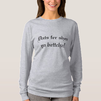 Camiseta Dats fer sher, ya bettcha