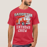 Camiseta Daughter Birthday Crew Fire Truck Firefighter Fami<br><div class="desc">Daughter Birthday Crew Fire Truck Firefighter Family  .</div>