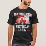 Camiseta Daughter Birthday Crew Fire Truck Firefighter Fami<br><div class="desc">Daughter Birthday Crew Fire Truck Firefighter Family337 .</div>