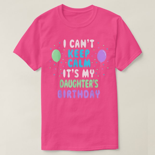 Camiseta Daughter's Birthday, I Can't Keep Calm  (Diseño del anverso)
