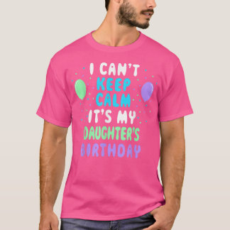 Camiseta Daughter's Birthday, I Can't Keep Calm