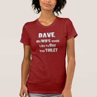 Camiseta Dave, mi esposa quisiera utilizar su retrete