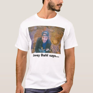 Camiseta Davey Dahl o en absoluto, Davey Dahl dice…