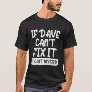 Camiseta David Dave Dice Que Si Dave No Puede Arreglarlo No