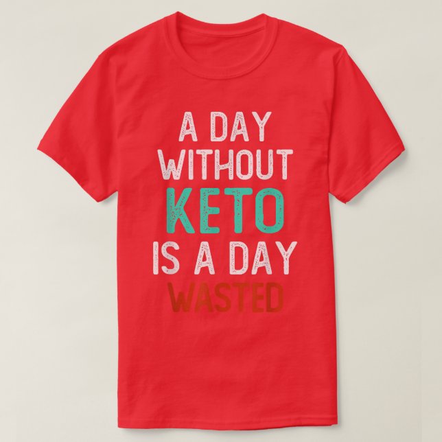 Camiseta Day Without Keto Is A Day Wasted, Funny Low Carb H (Diseño del anverso)