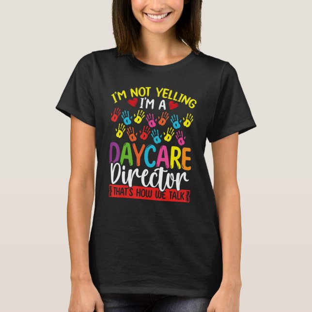 Camiseta Daycare Director Im not Yelling we Talk Daycare Pr (Anverso)