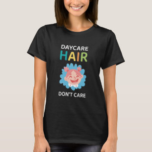 Camiseta Daycare Hair Don't Care - Daycare Provider