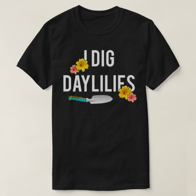 Camiseta Daylily Amantes I Dig Daylilies Flores Jardín Hoga (Diseño del anverso)