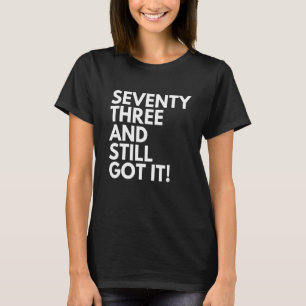 Camiseta De 73 años y aún así lo tienen setenta y tres 73ª