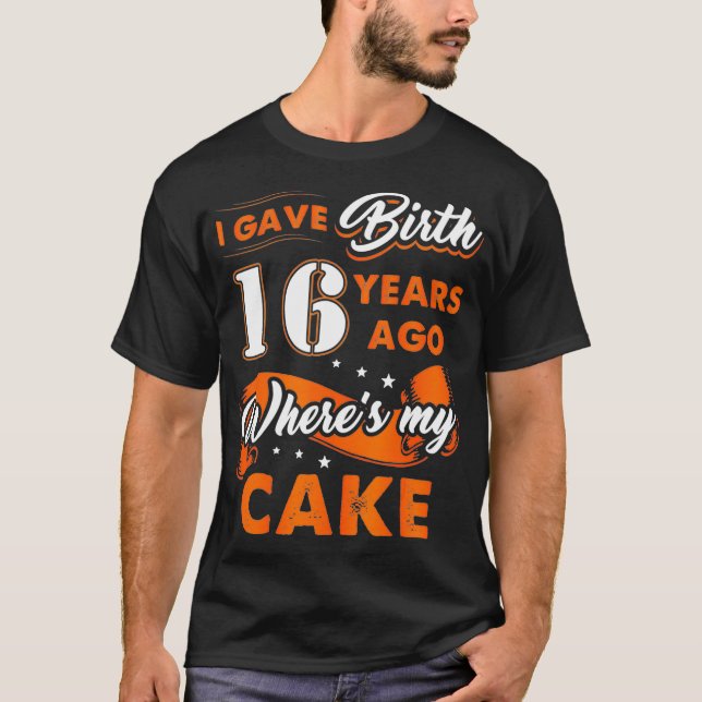 Camiseta Dé a luz hace 16 años donde mi pastel (Anverso)