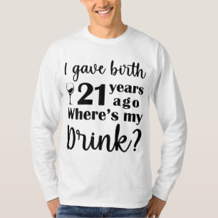 Camiseta Dé a luz hace 21 años ¿dónde está mi bebida?